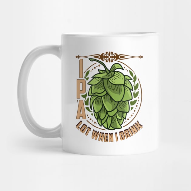 Cute IPA Lot When I Drink Funny Beer Drinking Pun by theperfectpresents